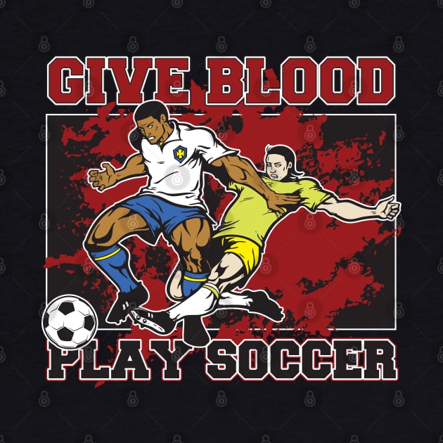 Give Blood Play Soccer by RadStar